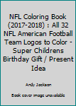 Paperback NFL Coloring Book (2017-2018) : All 32 NFL American Football Team Logos to Color - Super Childrens Birthday Gift / Present Idea Book