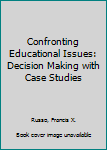 Paperback Confronting Educational Issues: Decision Making with Case Studies Book