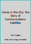 Hardcover Voices in the Sky; the Story of Communications Satellites Book
