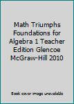 Spiral-bound Math Triumphs Foundations for Algebra 1 Teacher Edition Glencoe McGraw-Hill 2010 Book