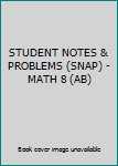 Paperback STUDENT NOTES & PROBLEMS (SNAP) - MATH 8 (AB) Book