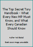 The Top Secret Tory Handbook - What Every New MP Must Know, and What Every Canadian Should Know