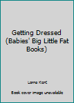 Board book Getting Dressed (Babies' Big Little Fat Books) Book