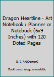 Paperback Dragon Heartline - Art Notebook : Planner or Notebook (6x9 Inches) with 120 Doted Pages Book