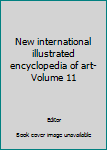 Hardcover New international illustrated encyclopedia of art-Volume 11 Book