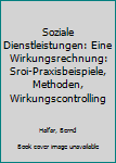 Paperback Soziale Dienstleistungen: Eine Wirkungsrechnung: Sroi-Praxisbeispiele, Methoden, Wirkungscontrolling [German] Book