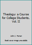 Hardcover Theology: a Course for College Students, Vol. II Book