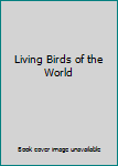 Hardcover Living Birds of the World Book