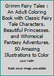 Grimm Fairy Tales: An Adult Coloring Book with Classic Fairy Tale Characters, Beautiful Princesses, and Whimsical Fantasy Adventures, 50 Amazing Illustrations to color