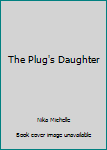 Paperback The Plug's Daughter Book