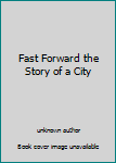 Unknown Binding Fast Forward the Story of a City Book