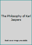 Hardcover The Philosophy of Karl Jaspers Book