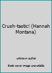 Library Binding Crush-tastic! (Hannah Montana) Book