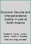 Paperback Economic Security and Intergenerational Justice: A Look at North America Book