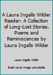 Paperback A Laura Ingalls Wilder Reader: A Collection of Long-Lost Stories, Poems and Reminiscences by Laura Ingalls Wilder Book