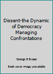 Hardcover Dissent-the Dynamic of Democracy Managing Confrontations Book