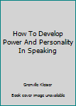 Hardcover How To Develop Power And Personality In Speaking Book