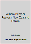 Unknown Binding William Pember Reeves: New Zealand Fabian Book