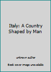 Unknown Binding Italy: A Country Shaped by Man Book