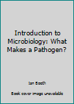 Paperback Introduction to Microbiology: What Makes a Pathogen? Book