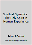 Paperback Spiritual Dynamics: The Holy Spirit in Human Experience Book