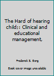 Hardcover The Hard of hearing child;: Clinical and educational management, Book
