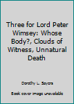 Three for Lord Peter Wimsey: Whose Body?, Clouds of Witness, Unnatural Death