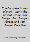 IFFYThe Complete Novels of Mark Twain (The Adventures of Tom Sawyer, Tom Sawyer Abroad and Tom Sawyer Detective