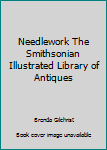 Hardcover Needlework The Smithsonian Illustrated Library of Antiques Book