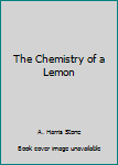 Hardcover The Chemistry of a Lemon Book