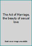The Act of Marriage, the beauty of sexual love