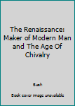 Hardcover The Renaissance: Maker of Modern Man and The Age Of Chivalry Book