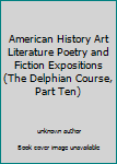 American History Art Literature Poetry and Fiction Expositions (The Delphian Course, Part Ten)