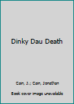 Dinky Dau Death (Saigon Commandos No 3) - Book #3 of the Saigon Commandos