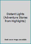 Unknown Binding Distant Lights (Adventure Stories from Highlights) Book