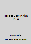 Paperback Here to Stay in the U.S.A. Book