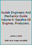 Unknown Binding Audels Engineers And Mechanics Guide Volume 4: Gasoline Oil Engines, Producers, Book