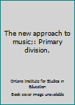 Unknown Binding The new approach to music;: Primary division, Book