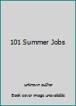 Unknown Binding 101 Summer Jobs Book