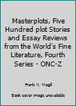 Unknown Binding Masterplots, Five Hundred plot Stories and Essay Reviews from the World's Fine Literature, Fourth Series - ONC-Z Book