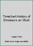 Hardcover Timechart History of Dinosaurs an Illust Book