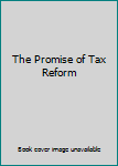 Hardcover The Promise of Tax Reform Book