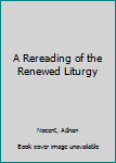 Paperback A Rereading of the Renewed Liturgy Book