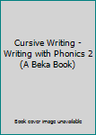 Paperback Cursive Writing - Writing with Phonics 2 (A Beka Book) Book