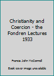 Hardcover Christianity and Coercion - the Fondren Lectures 1933 Book