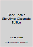Hardcover Once upon a Storytime: Classmate Edition Book