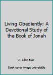 Hardcover Living Obediently: A Devotional Study of the Book of Jonah Book