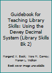 A Guidebook for Teaching Library Skills Book Two: Using the Dewey Decimal System