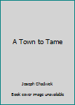 Mass Market Paperback A Town to Tame Book