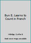 Hardcover Bun E. Learns to Count in French Book